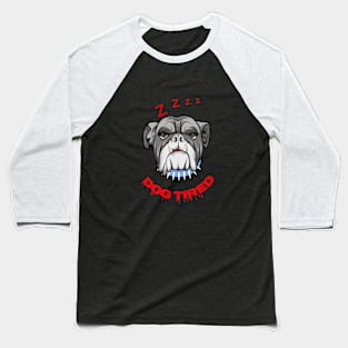 Dog Tired Baseball T-Shirt